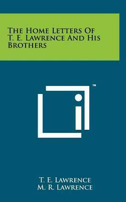 The Home Letters of T.E. Lawrence and His Brothers by M.R. Lawrence, Thomas Edward Lawrence, Winston Churchill
