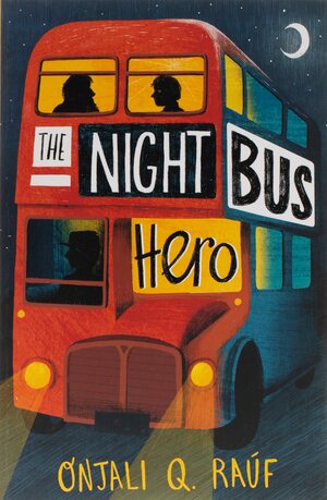 The Night Bus Hero by Onjali Q. Raúf