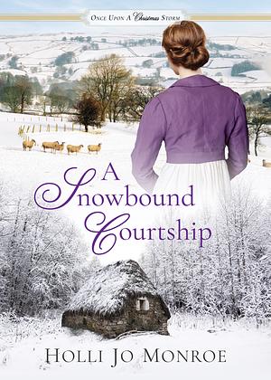 A Snowbound Courtship by Holli Jo Monroe