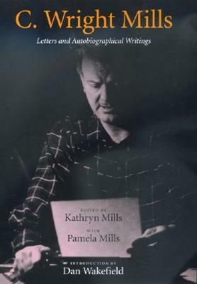 Letters and Autobiographical Writings by Pamela Mills, C. Wright Mills, Kathryn Mills