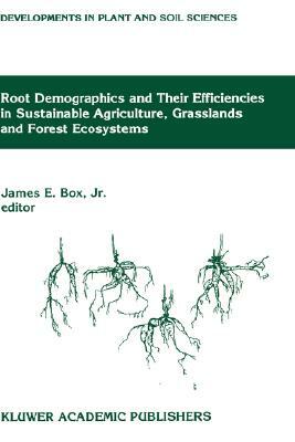 Root Demographics and Their Efficiencies in Sustainable Agriculture, Grasslands and Forest Ecosystems: Proceedings of the 5th Symposium of the Interna by 