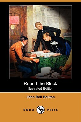 Round the Block (Illustrated Edition) (Dodo Press) by John Bell Bouton