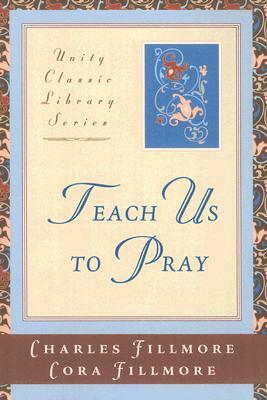 Teach Us to Pray by Charles Fillmore, Cora Fillmore