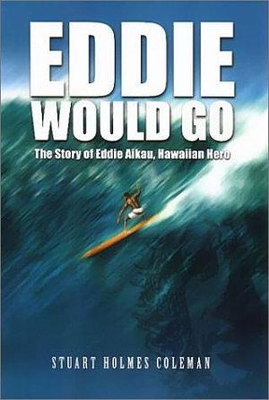 Eddie Would Go by Stuart Holmes Coleman, Stuart Holmes Coleman