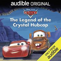 Disney Pixar Cars: The Legend of the Crystal Hubcap by Steve Behling, Disney Press