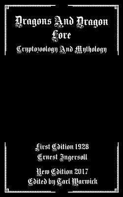 Dragons And Dragon Lore: Cryptozoology and Mythology by Ernest Ingersoll