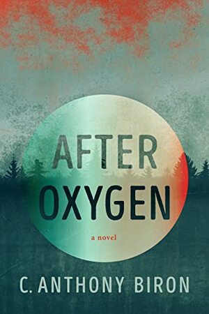 After Oxygen by C. Anthony Biron