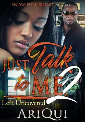 Just Talk To Me 2: Left Uncovered by Ariqui