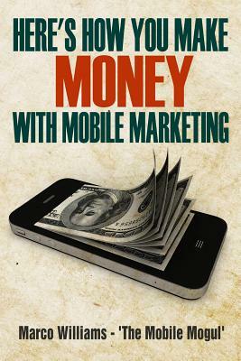 Here's how You Make Money with Mobile Marketing by Marco Williams