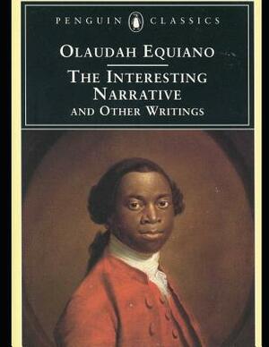 The Interesting Narrative and Other Writings (Annotated) by Olaudah Equiano