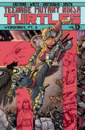 Teenage Mutant Ninja Turtles, Volume 13: Vengeance, Part 2 by Kevin Eastman, Cory Smith, Tom Waltz, Bobby Curnow, Mateus Santolouco