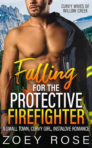 Falling for the Protective Firefighter  by Zoey Rose