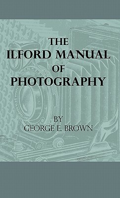 The Ilford Manual of Photography by George E. Brown