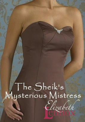 The Sheik's Mysterious Mistress by Elizabeth Lennox