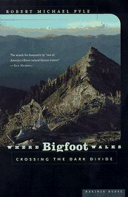 Where Bigfoot Walks: Crossing the Dark Divide by Robert Michael Pyle