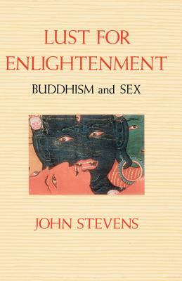 Lust for Enlightenment: Buddhism and Sex by John Stevens