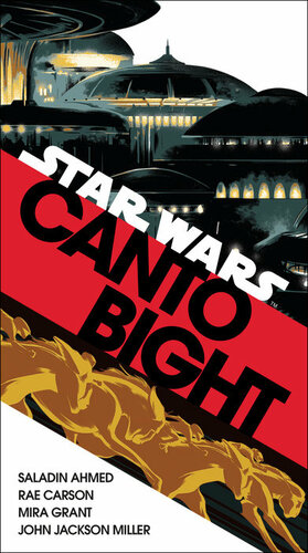 Canto Bight by Rae Carson, Saladin Ahmed, Mira Grant