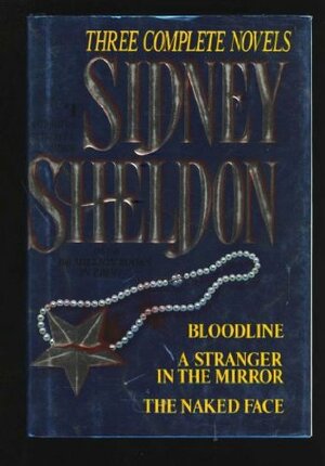 Sidney Sheldon Three Complete Novels: Bloodline/ A Stranger in the Mirror / The Naked Face by Sidney Sheldon