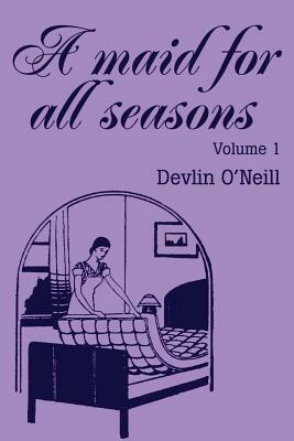 A Maid for All Seasons: Volume 1 by Devlin O'Neill