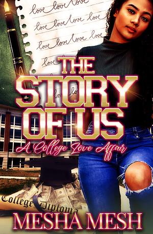 The Story of Us: A College Love Affair by Mesha Mesh, Mesha Mesh