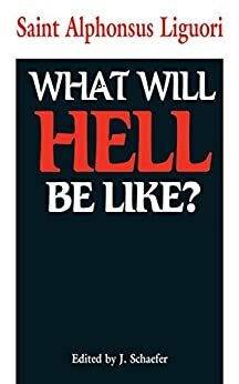 What Will Hell Be Like? by Alfonso María de Liguori