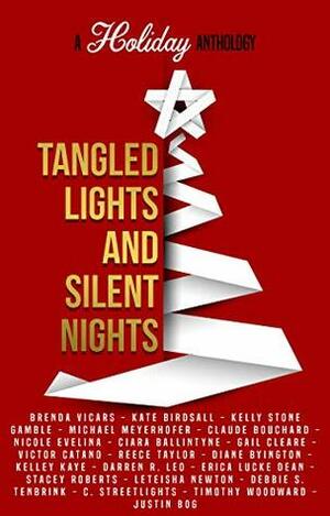 Tangled Lights and Silent Nights: A Holiday Anthology by Victor Catano, Gail Cleare, Erica Lucke Dean, Diane Byington, Kelly Stone Gamble, C. Streetlights, Nicole Evelina, Brenda Vicars, Reece Taylor, Ciara Ballintyne, Claude Bouchard, Michael Meyerhofer, Kate Birdsall