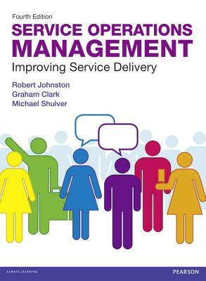 Johnston: Service Ops Management_p4 by Graham Clark, Michael Shulver, Robert Johnston