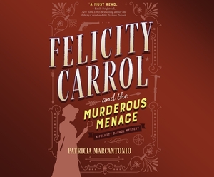 Felicity Carrol and the Murderous Menace: A Felicity Carrol Mystery by Patricia Marcantonio