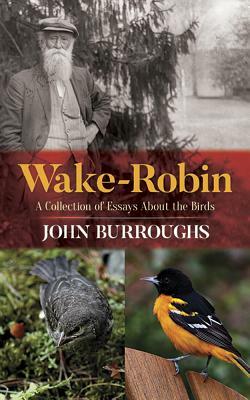 Wake-Robin: A Collection of Essays about the Birds by John Burroughs