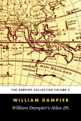 William Dampier's Atlas &c. (Tomes Maritime): The Dampier Collection, Volume 8 by William Dampier