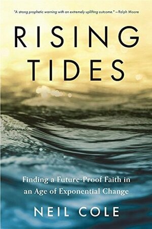 Rising Tides: Finding a Future-Proof Faith in an Age of Exponential Change (Starling Initiatives Publication Series Book 1) by Neil Cole