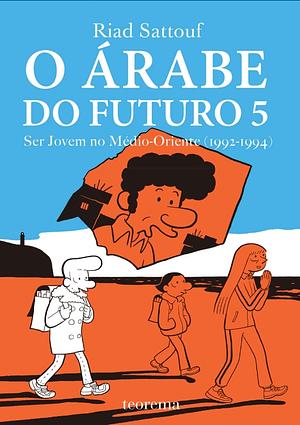 O Árabe do Futuro 5: Ser jovem no médio oriente  by Riad Sattouf