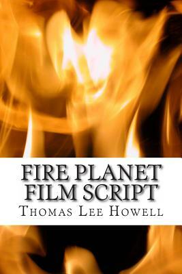 Fire Planet Film Script by Thomas Lee Howell