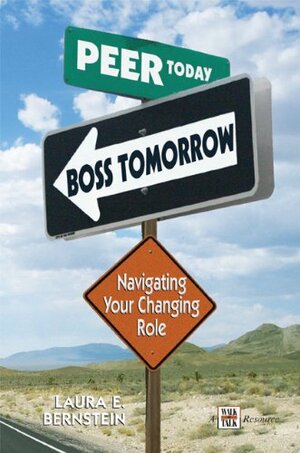 Peer Today, Boss Tomorrow: Navigating Your Changing Role by Laura Bernstein