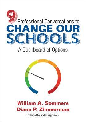 Nine Professional Conversations to Change Our Schools: A Dashboard of Options by William A. Sommers, Diane P. Zimmerman