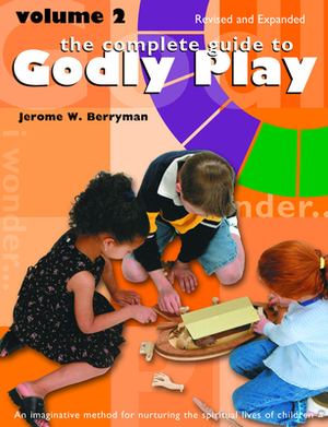 The Complete Guide to Godly Play: Revised and Expanded: Volume 2 by Jerome W. Berryman