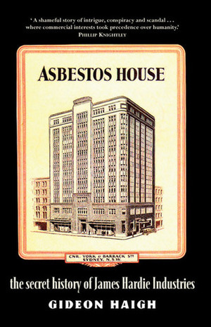 Asbestos House: The Secret History of James Hardie Industries by Gideon Haigh