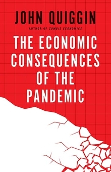 The Economic Consequences of the Pandemic by John Quiggin