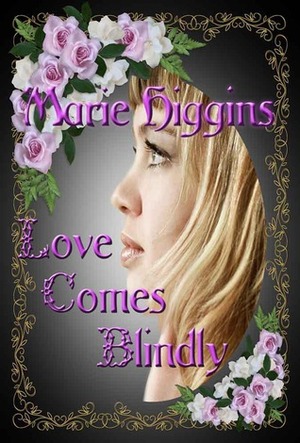 Love Comes Blindly by Marie Higgins