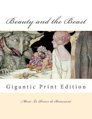 Beauty and the Beast: Gigantic Print Edition by Jeanne-Marie Leprince de Beaumont