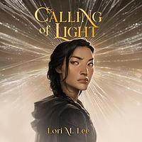 Calling of Light by Lori M. Lee