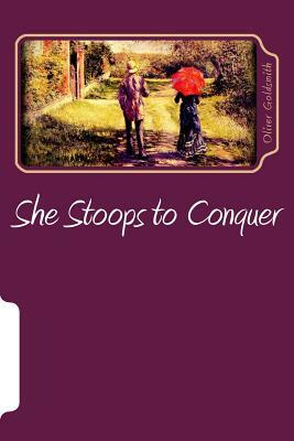 She Stoops to Conquer by Oliver Goldsmith