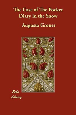 The Case of the Pocket Diary in the Snow by Augusta Groner