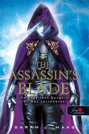 The Assassin's Blade – Az orgyilkos pengéje és más történetek by Sarah J. Maas