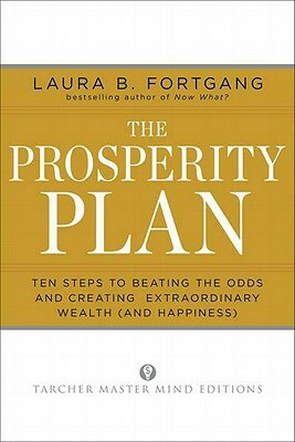 The Prosperity Plan: Ten Steps to Beating the Odds and Discovering Greater Wealth and Happiness Than You Ever Thought Possible by Laura Berman Fortgang