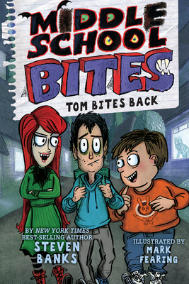 Middle School Bites: Tom Bites Back by Steven Banks
