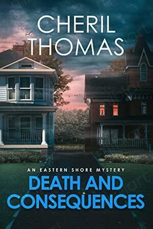 Death and Consequences: An Eastern Shore Mystery by Cheril Thomas