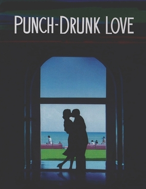 Punch-Drunk Love: Screenplay by Jeannette Rupert