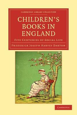 Children's Books in England: Five Centuries of Social Life by Frederick Joseph Harvey Darton