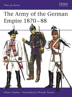 The Army of the German Empire 1870-1888 by Albert Seaton